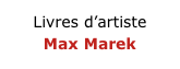 Livres d’artiste
Max Marek