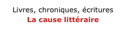 Livres, chroniques, écritures
La cause littéraire